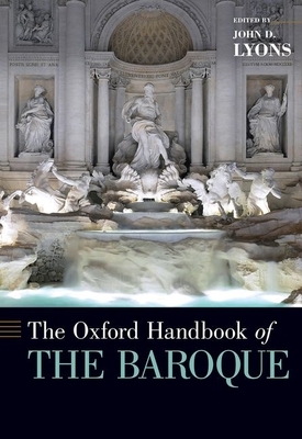 The Oxford Handbook of the Baroque by John D. Lyons