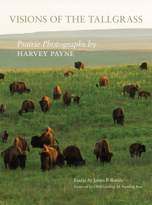 Visions of the Tallgrass, Volume 33: Prairie Photographs by Harvey Payne by James P. Ronda