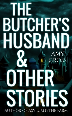 The Butcher's Husband and Other Stories by Amy Cross