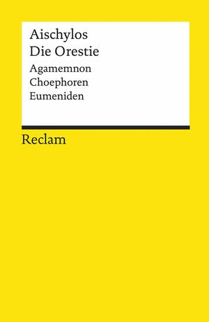 Die Orestie: Agamemnon. Choephoren. Eumeniden by Aischylos