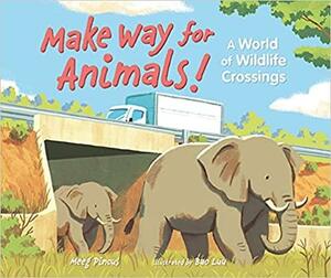 Make Way for Animals!: A World of Wildlife Crossings by Meeg Pincus