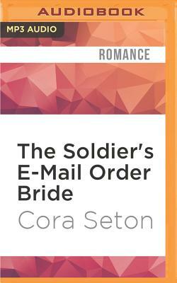 The Soldier's E-mail Order Bride by Cora Seton