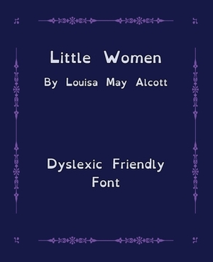 Little Women (Ascend Classics): Open Dyslexic Font Edition by Louisa May Alcott