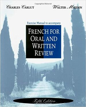 French Oral and Written Revision: Exercise Manual by Walter Meiden, Charles Carlut