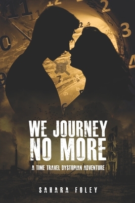 We Journey No More by Sahara Foley