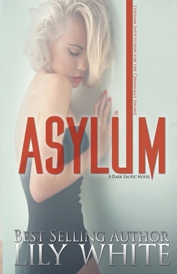 Asylum: A Dark Romance Thriller by Lily White