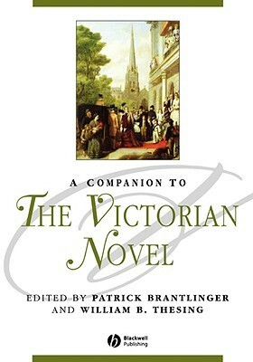 A Companion to the Victorian Novel by Patrick Brantlinger, William Thesing