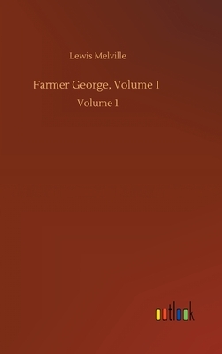 Farmer George, Volume 1: Volume 1 by Lewis Melville