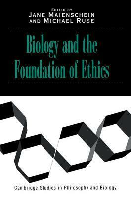 Biology and the Foundations of Ethics by Jane Maienschein