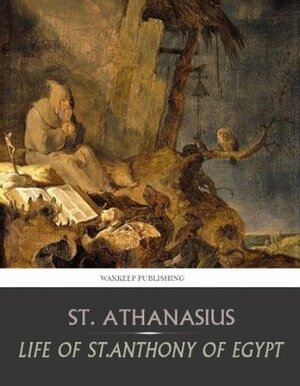 Life of St. Anthony of Egypt by Athanasius of Alexandria