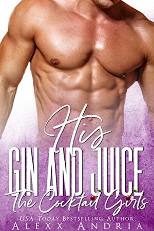 His Gin and Juice by Alexx Andria