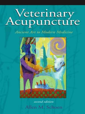 Veterinary Acupuncture: Ancient Art to Modern Medicine by Allen M. Schoen