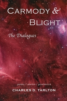 Carmody & Blight: The Dialogues: New and Selected Poetry and Prose by Charles D. Tarlton