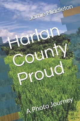 Harlan County Proud: A Photo Journey by Jamie Middleton