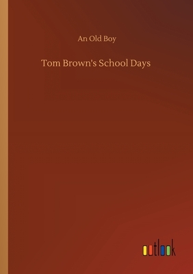 Tom Brown's School Days by An Old Boy