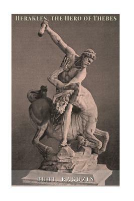 Herakles the Hero of Thebes by Mary Burt, Zenaide Ragozin