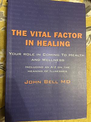 The Vital Factor in Healing by John Bell