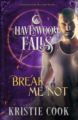Break Me Not: A Havenwood Falls Novella by Kristie Cook, Havenwood Falls Collective
