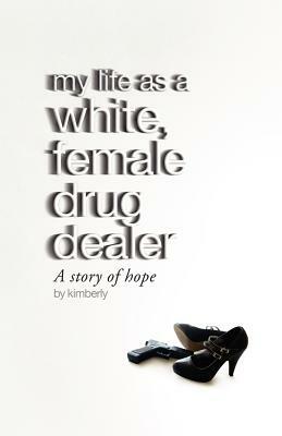 My life as a white, female drug dealer by Kimberly