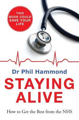 Staying Alive: How to Get the Best from the Nhs by Phil Hammond