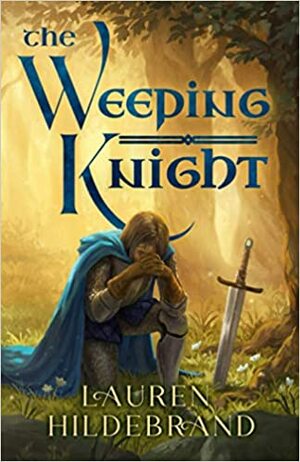 The Weeping Knight by Lauren Hildebrand