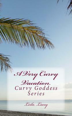 A Very Curvy Vacation: A BBW Romance by Leila Lacey