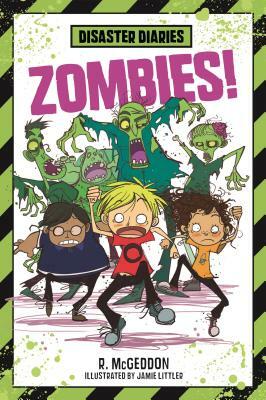 Disaster Diaries: Zombies! by R. McGeddon