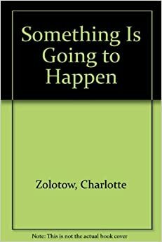 Something is Going to Happen by Charlotte Zolotow