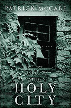 The Holy City: A Novel by Patrick McCabe