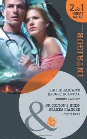 The Librarian's Secret Scandal / Dr Colton's High-Stakes Fiancée by Jennifer Morey, Cindy Dees