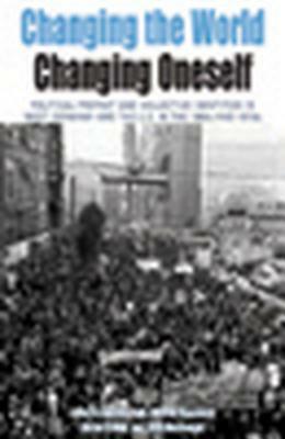Changing the World, Changing Oneself: Political Protest and Collective Identities in West Germany and the U.S. in the 1960s and 1970s by 