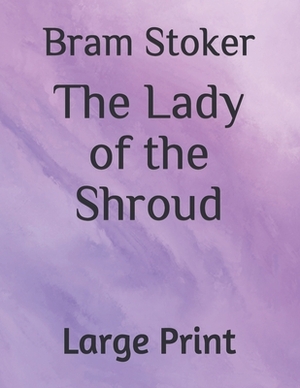 The Lady of the Shroud: Large Print by Bram Stoker