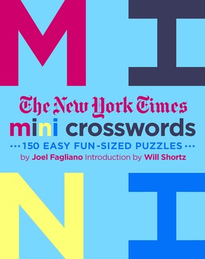 The New York Times Mini Crosswords: 150 Easy Fun-Sized Puzzles: Mini Crosswords Volume 3 by Joel Fagliano