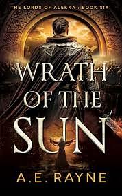 Wrath of the Sun: An Epic Fantasy Adventure by A.E. Rayne