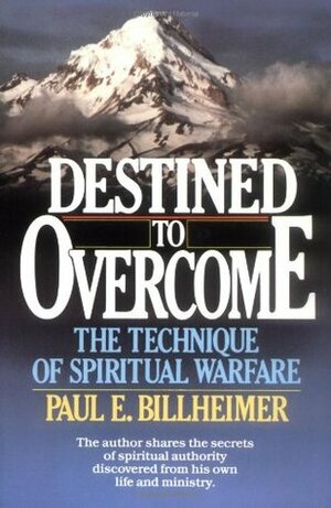 Destined to Overcome: The Technique of Spiritual Warfare by Paul E. Billheimer