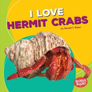 I Love Hermit Crabs by Harold Rober