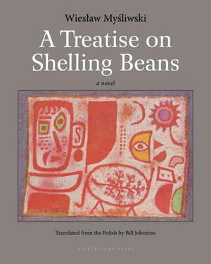 A Treatise on Shelling Beans by Wiesław Myśliwski, Bill Johnston