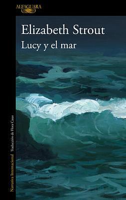 Lucy y el mar / Lucy by the Sea by Elizabeth Strout, Elizabeth Strout