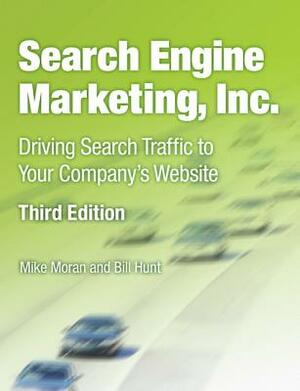 Search Engine Marketing, Inc.: Driving Search Traffic to Your Company's Website by Bill Hunt, Mike Moran