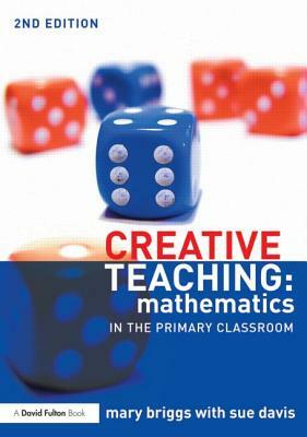 Creative Teaching: Mathematics in the Primary Classroom by Sue Davis, Mary Briggs