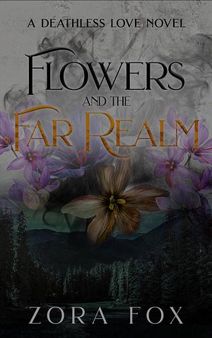 Flowers and the Far Realm by Zora Fox