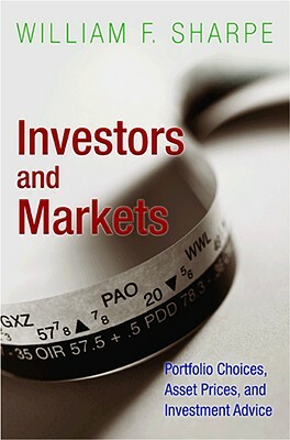 Investors and Markets: Portfolio Choices, Asset Prices, and Investment Advice by William F. Sharpe