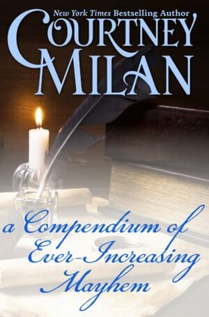A Compendium of Ever-Increasing Mayhem by Courtney Milan