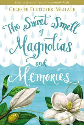 The Sweet Smell of Magnolias and Memories by Celeste Fletcher McHale