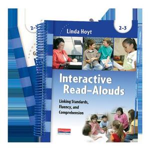 Interactive Read-Alouds, Grades 2-3: Linking Standards, Fluency, and Comprehension by Linda Hoyt