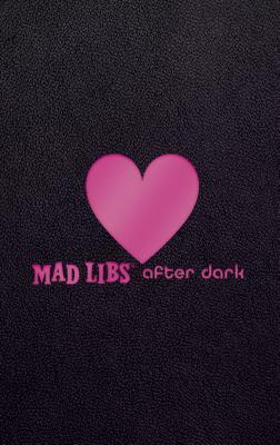 Mad Libs After Dark by Mad Libs