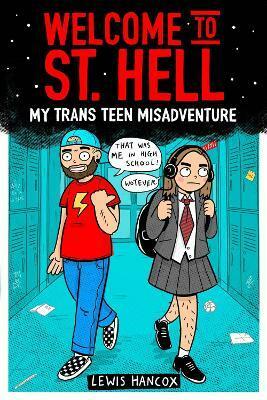 Welcome to St Hell: My Trans Teen Misadventure by Lewis Hancox