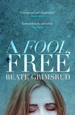 A Fool, Free by Beate Grimsrud