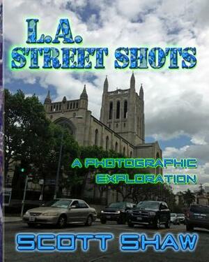 L.A. Street Shots: A Photographic Exploration by Scott Shaw