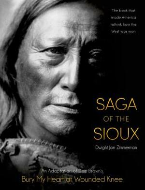 Saga of the Sioux: An Adaptation from Dee Brown's Bury My Heart at Wounded Knee by Dee Brown